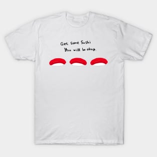 Get some sushi and you will be okay T-Shirt